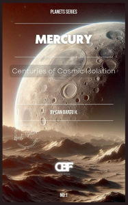 Title: Mercury: Centuries of Cosmic Isolation, Author: Can Bartu H.