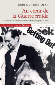 Title: Au coeur de la Guerre froide: Le combat d'un ambassadeur américain pour la paix, Author: John Gunther Dean