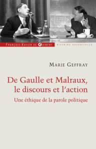 Title: Charles de Gaulle et André Malraux, le discours et l'action: Ou la morale de l'éloquence, Author: Marie Geffray