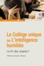 Le Collège unique ou L'intelligence humiliée: La fin des utopies