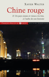 Title: Chine rouge: Tome 2 : Un pays jeune et vieux à la fois, à l'aube de son histoire, Author: Xavier Walter