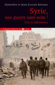 Title: Syrie, une guerre sans nom !: Cris et châtiments, Author: Geneviève Antakli