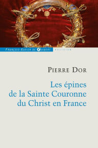 Title: Les épines de la Sainte Couronne du Christ en France, Author: Pierre Dor