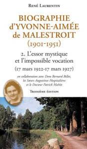Title: Biographie d'Yvonne-Aimée de Malestroit (1901-1951): 2. L'essor mystique et l'impossible vocation (17 mars 1922 - 17 mars 1927), Author: René Laurentin