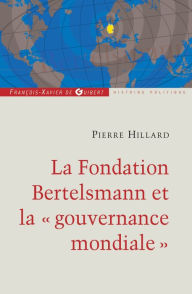 Title: La fondation Bertelsmann et la gouvernance mondiale, Author: Pierre Hillard