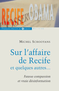 Title: Sur l'affaire de Recife et quelques autres...: Fausse compassion et vraie désinformation, Author: Michel Schooyans