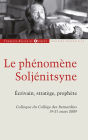 Le phénomène Soljénitsyne: Ecrivain, stratégie, prophète. Colloque du Collège des Bernardins, 19-21 mars 2009