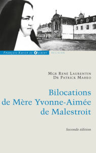 Title: Bilocations de Mère Yvonne-Aimée de Malestroit: Etude critique en référence à ses missions, Author: Patrick Mahéo
