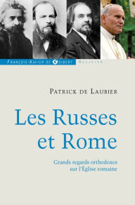 Title: Les Russes et Rome: Quelques regards orthodoxes sur l'Eglise romaine, Author: Patrick de Laubier