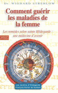 Title: Comment guérir les maladies de la femme: Hildegarde de Bingen, Author: Susan Powell