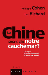 Title: La Chine sera-t-elle notre cauchemar ?: Les dégâts du libéral-communisme en Chine et dans le monde, Author: Philippe Cohen