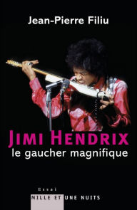 Title: Jimi Hendrix, le gaucher magnifique, Author: Jean-Pierre Filiu