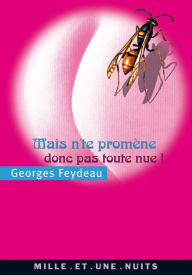 Title: Mais n'te promène donc pas toute nue !, Author: Georges Feydeau