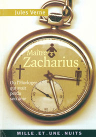 Title: Maître Zacharius: ou l'Horloger qui avait perdu son âme, Author: Jules Verne