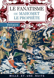 Title: Le Fanatisme ou Mahomet le Prophète, Author: Voltaire