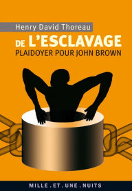 Title: De l'esclavage. Plaidoyer pour John Brown, Author: Henry David Thoreau