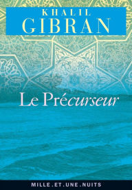 Title: Le Précurseur, Author: Kahlil Gibran