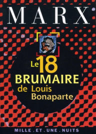 Title: Le 18 Brumaire de Louis Bonaparte, Author: Karl Marx