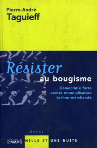 Title: Résister au bougisme: Démocratie forte contre mondialisation techno-marchande, Author: Pierre-André Taguieff