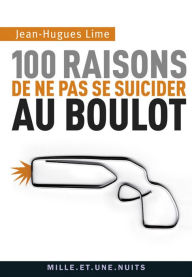 Title: 100 raisons de ne pas se suicider au boulot, Author: Jean-Hugues Lime