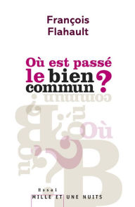 Title: Où est passé le bien commun ?, Author: François Flahault