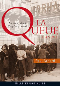 Title: La Queue: Ce qui s'y disait, ce qu'on y pensait (1942-1943), Author: Paul Achard