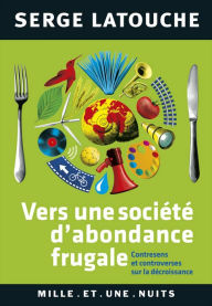 Title: Vers une société d'abondance frugale: Contresens et controverses de la décroissance, Author: Serge Latouche