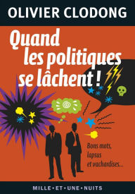 Title: Quand les politiques se lâchent !: Bons mots, lapsus et vachardises., Author: Olivier Clodong