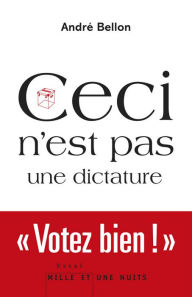 Title: Ceci n'est pas une dictature, Author: André Bellon