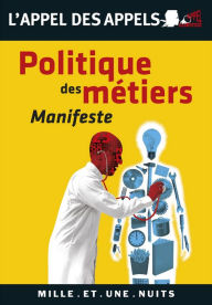 Title: Politique des métiers: Manifeste, Author: Appel des appels