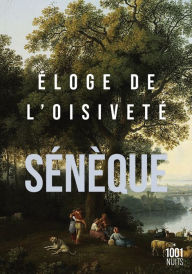 Title: Éloge de l'oisiveté, Author: Sénèque