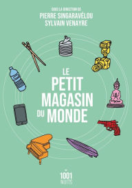 Title: Le petit magasin du monde: La mondialisation par les objets du XVIIIe siècle à nos jours, Author: Fayard/Mille et une nuits