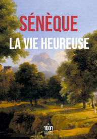 Title: La Vie heureuse, Author: Sénèque