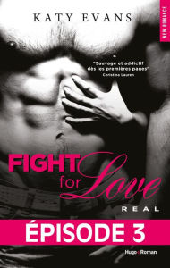 Title: Fight For Love: Real (Tome 1) (Episode 3) (French-language Edition), Author: Katy Evans