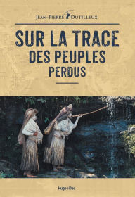 Title: Sur la trace des peuples perdus, Author: Jean-pierre Dutilleux