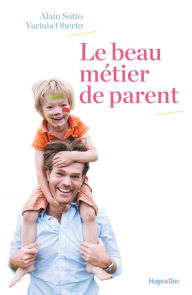 Title: Le beau métier de parent, Author: Alain Sotto