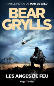 Title: Les anges de feu -Extrait offert-, Author: Bear Grylls