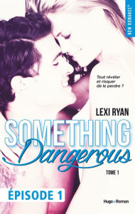 Title: Reckless & Real Something dangerous Episode 1 - tome 1, Author: Lexi Ryan