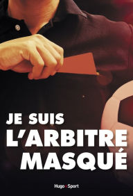 Title: Je suis l'arbitre masqué, Author: Anonyme