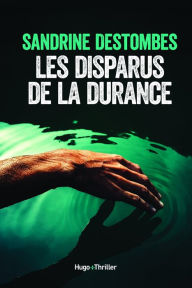 Title: Les disparus de la Durance, Author: Sandrine Destombes