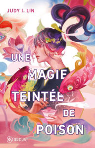 Title: Une magie teintée de poison: Le livre du thé - Tome 1, Author: Judy-i Lin