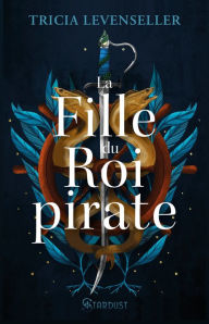 Title: La fille du roi pirate, Author: Tricia Levenseller