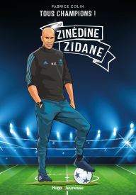 Title: Tous champions ! Zinedine Zidane: À jamais le premier, Author: Fabrice Colin