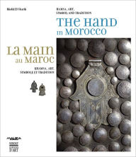 Title: The Hand in Morocco: Hamsa, Art, Symbol and Tradition, Author: Khalid El Gharib