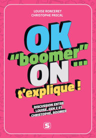 Title: OK boomer, on t'explique : Discussion entre Louise, Gen Z, et Christophe, Boomer, Author: Christophe Pascal