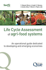 Title: Life Cycle Assessment of agri-food systems: An operational guide dedicated to emerging and developing economies, Author: Sandra Payen