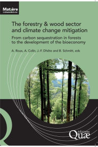 Title: The forestry and wood sector and climate change mitigation: From carbon sequestration in forests to the development of the bioeconomy, Author: Bertrand Schmitt