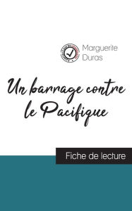 Title: Un barrage contre le Pacifique (fiche de lecture et analyse complète de l'oeuvre), Author: Marguerite Duras