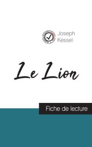 Title: Le Lion de Joseph Kessel (fiche de lecture et analyse complï¿½te de l'oeuvre), Author: Joseph Kessel