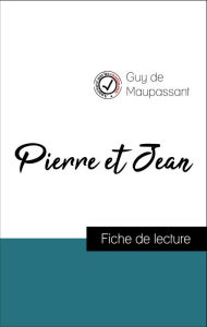 Title: Analyse de l'ouvre : Pierre et Jean (résumé et fiche de lecture plébiscités par les enseignants sur fichedelecture.fr), Author: Guy de Maupassant